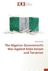 The Nigerian Government's War Against Boko Haram and Terrorism