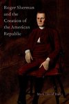 Hall, M: Roger Sherman and the Creation of the American Repu