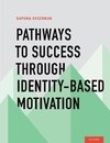 Oyserman, D: Pathways to Success Through Identity-Based Moti