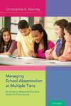 Kearney, C: Managing School Absenteeism at Multiple Tiers