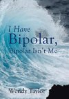 I Have Bipolar, Bipolar Isn't Me