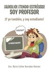 ¡Auxilio! ¡tengo estrésss! soy profesor