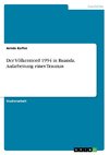 Der Völkermord 1994 in Ruanda. Aufarbeitung eines Traumas