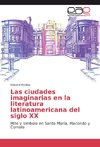 Las ciudades imaginarias en la literatura latinoamericana del siglo XX