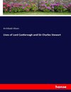 Lives of Lord Castlereagh and Sir Charles Stewart