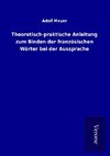 Theoretisch-praktische Anleitung zum Binden der französischen Wörter bei der Aussprache