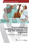 Psychosomatische Zusammenhänge aus TCM und TTM therapeutisch angewandt