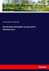 Recollections of President Lincoln and his Administration