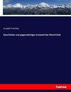 Geschichte und gegenwärtiger Zustand der Electricität