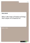 White Collar Crime in Trinidad and Tobago. The Collapse of CL Financial Ltd