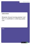 Elements of 'good nursing practice' and  how it contributes to achieving 'quality care'