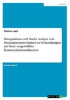 Manipulation und Macht. Analyse von Manipulationstechniken in Verhandlungen auf Basis ausgewählter Kommunikationstheorien