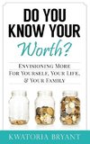 Do You Know Your Worth? Envisioning More for Yourself, Your Life, & Your Family