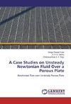 A Case Studies on Unsteady Newtonian Fluid Over a Porous Plate