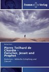 Pierre Teilhard de Chardin - Forscher, Jesuit und Prophet