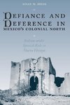 Defiance and Deference in Mexico's Colonial North