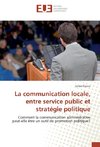 La communication locale, entre service public et stratégie politique