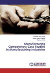 Manufacturing Competency: Case Studies in Manufacturing Industries