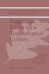 Pragmatist Ethics for a Technological Culture