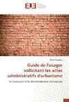 Guide de l'usager sollicitant les actes administratifs d'urbanisme