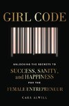 Girl Code: Unlocking the Secrets to Success, Sanity, and Happiness for the Female Entrepreneur