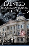 Haunted Bloomington-Normal, Illinois