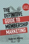 The Definitive Guide to Membership Marketing