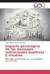 Impacto psicológico de los mensajes subliminales auditivos y visuales