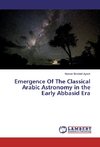 Emergence Of The Classical Arabic Astronomy in the Early Abbasid Era