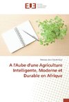 A l'Aube d'une Agriculture Intelligente, Moderne et Durable en Afrique