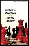 Visceral Outcries of a Social Moron