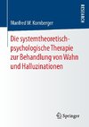 Die systemtheoretisch-psychologische Therapie zur Behandlung von Wahn und Halluzinationen