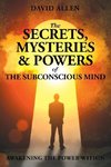 The Secrets, Mysteries and Powers of The Subconscious Mind