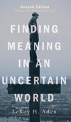 Finding Meaning in an Uncertain World, Second Edition