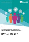 Not am Mann? Herausforderungen an krisenbedrohte Identitäten und die moderne Männlichkeit