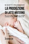 50 Ricette per aumentare la produzione di latte materno