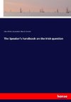 The Speaker's handbook on the Irish question