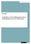 Sachanalyse zu einer Bildungsinteraktion im Kindergarten im Fach Philosophie