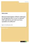 Humanitarian Logistics. Which challenges do aid-agencies have to face in disaster relief operations and how can these operations be efficient?