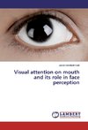 Visual attention on mouth and its role in face perception