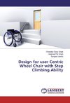 Design for user Centric Wheel Chair with Step Climbing Ability