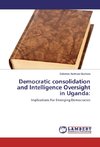 Democratic consolidation and Intelligence Oversight in Uganda: