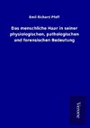 Das menschliche Haar in seiner physiologischen, pathologischen und forensischen Bedeutung