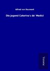 Die Jugend Caterina's de' Medici