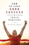 How to Have Good Success in Youth Ministry