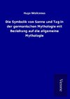 Die Symbolik von Sonne und Tag in der germanischen Mythologie mit Beziehung auf die allgemeine Mythologie