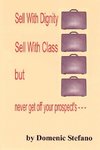 SELL WITH DIGNITY SELL WITH CLASS BUT NEVER GET OFF YOUR PROSPECT'S ---