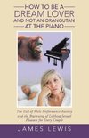 How to Be a Dream Lover and Not an Orangutan at the Piano