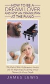 How to Be a Dream Lover and Not an Orangutan at the Piano