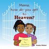 Mama, How Do You Get to Heaven?